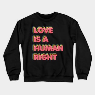 Love is a Human Right Crewneck Sweatshirt